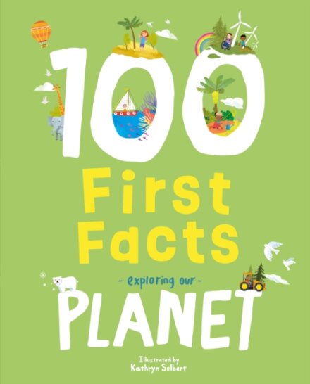 100 First Facts Exploring Our Planet