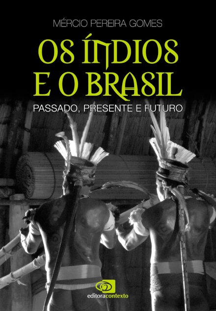 Os Índios E O Brasil: Passado, Presente E Futuro