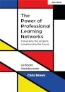 The Power of Professional Learning Networks: Traversing the present; transforming the future