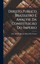 Direito Publico Brazileiro E Analyse Da Constituicao Do Imperio