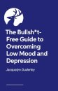 The Bullsh*t-Free Guide to Depression