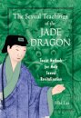 The Sexual Teachings of the Jade Dragon : Taoist Methods for Male Sexual Revitilization