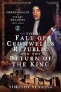 The Fall of Cromwell's Republic and the Return of the King