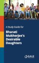 A Study Guide for Bharati Mukherjee's Desirable Daughters
