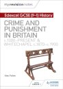 My Revision Notes: Edexcel GCSE (9-1) History: Crime and punishment in Britain, c1000-present and Whitechapel, c1870-c1900