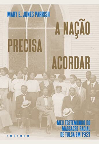 A Nação Precisa Acordar: Testemu Massacre Racial Tulsa 1921