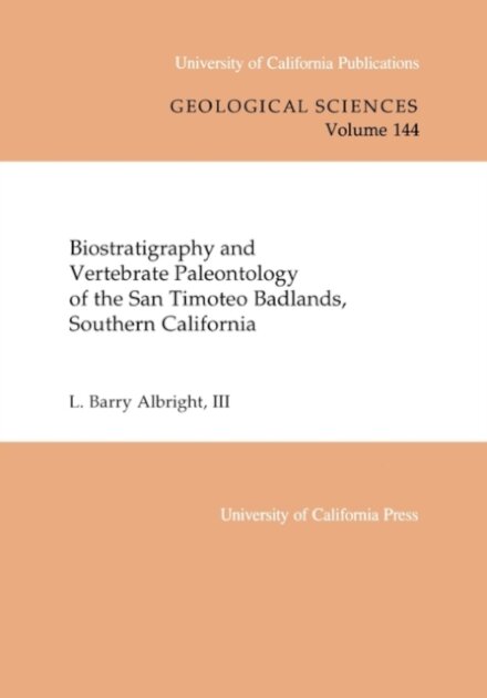 Biostratigraphy and Vertebrate Paleontology of the San Timoteo Badlands, Southern California