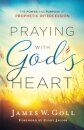 Praying with God`s Heart – The Power and Purpose of Prophetic Intercession