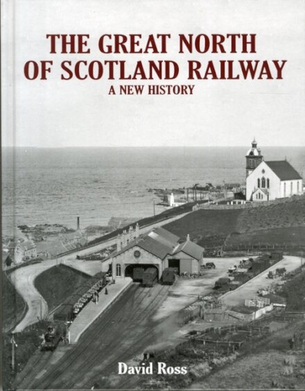 The Great North of Scotland Railway - A New History