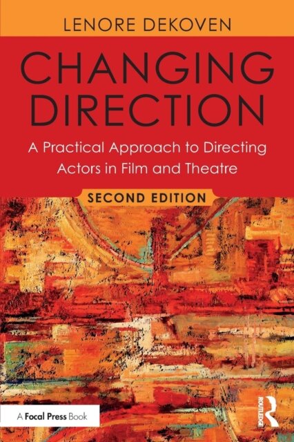 Changing Direction: A Practical Approach to Directing Actors in Film and Theatre