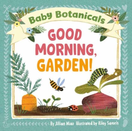 Baby Botanicals: Good Morning, Garden!