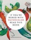 If You're Bored With WATERCOLOR Read This Book