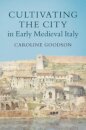 Cultivating the City in Early Medieval Italy