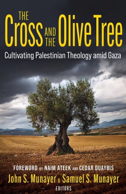 The Cross and the Olive Tree: Cultivating Palestinian Theology amid Gaza