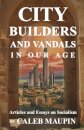 City Builders And Vandals In Our Age