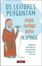 Os Leitores Perguntam, Padre António Vieira Responde