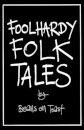 Foolhardy Folk Tales