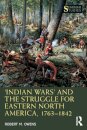 ‘Indian Wars’ and the Struggle for Eastern North America, 1763–1842