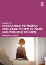 Conducting Interviews with Child Victims of Abuse and Witnesses of Crime