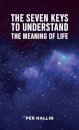 The Seven Keys to Understand the Meaning of Life