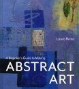 A Beginner’s Guide to Making Abstract Art