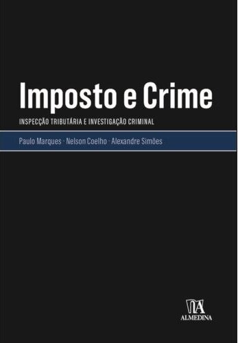 Imposto E Crime - A Inspecção Tributária E A Investigação Criminal