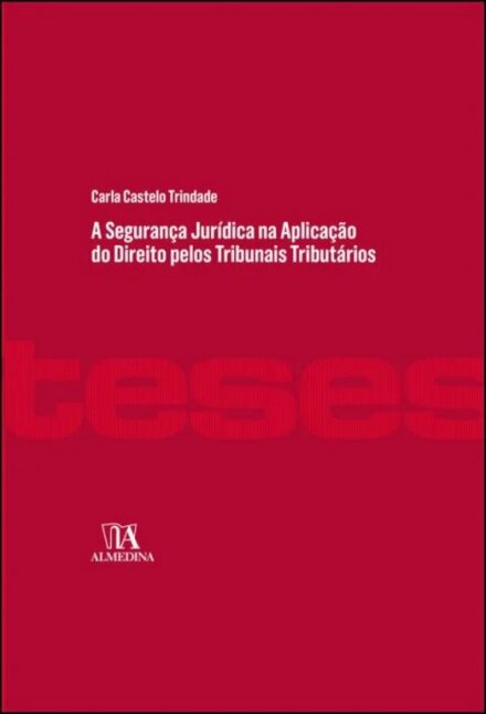 A Segurança Jurídica Na Aplicação Do Direito Pelos Tribunais Tributários