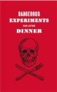 Dangerous Experiments for After Dinner