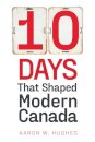 10 Days That Shaped Modern Canada