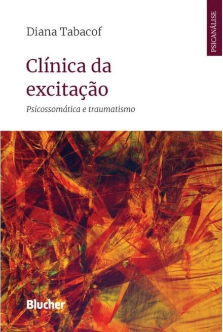 Clínica Da Excitação: Psicossomática E Traumatismo