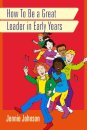 How to Be a Great Leader in Early Years