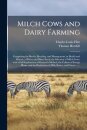 Milch Cows and Dairy Farming; Comprising the Breeds, Breeding, and Management, in Health and Disease, of Dairy and Other Stock; the Selection of Milch Cows, With a Full Explanation of Guenon's Method; the Culture of Forage Plants, and the Production Of...