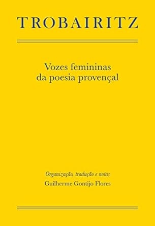 Trobairitz: Vozes Femininas Da Poesia Provençal