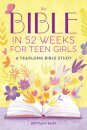 The Bible in 52 Weeks for Teen Girls