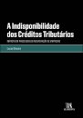 A Indisponibilidade Dos Créditos Tributários
