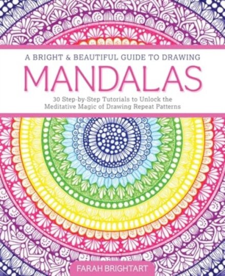 A Bright & Beautiful Guide to Drawing Mandalas
