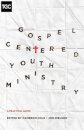 Gospel-Centered Youth Ministry