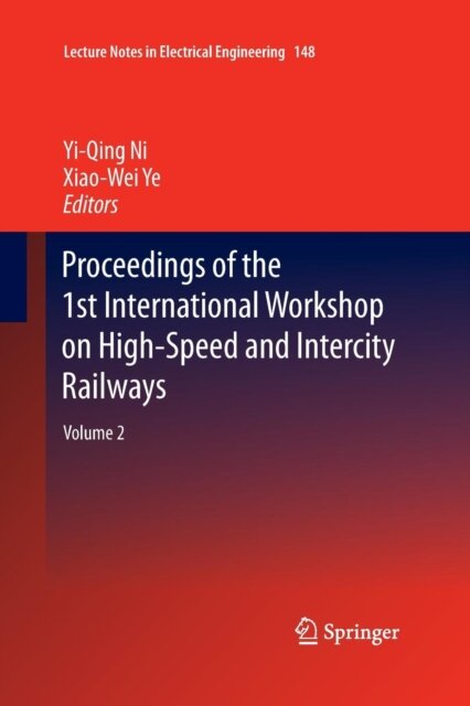 Proceedings of the 1st International Workshop on High-Speed and Intercity Railways