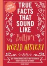 True Facts That Sound Like Bull$#*t: World History