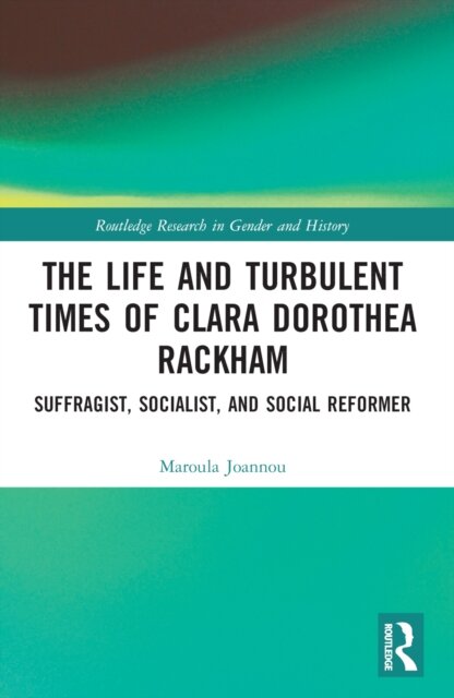 The Life and Turbulent Times of Clara Dorothea Rackham
