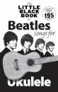 The Little Black Book of Beatles Songs for Ukulele : Songs for Ukelele