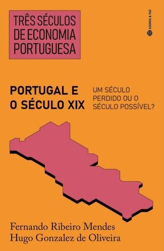 Três Séculos De Economia Portuguesa: Portugal E O Século XIX: Um Século Perdido Ou O Século Possível?