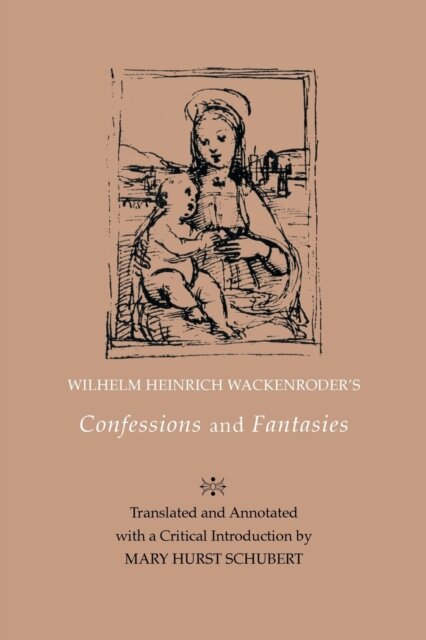 Wilhelm Heinrich Wackenroder’s Confessions and Fantasies