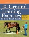 101 Ground Training Exercises for Every Horse & Handler