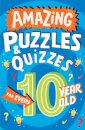 Amazing Puzzles and Quizzes for Every 10 Year Old