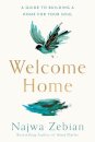 Welcome Home : A Guide to Building a Home for Your Soul