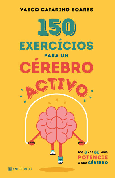 150 Exercícios para Um Cérebro Activo - Dos 8 aos 80 anos potencie o seu cérebro