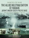 The Allied Neutralisation of Rabaul