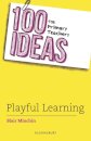 100 Ideas for Primary Teachers: Playful Learning