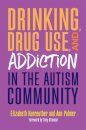 Drinking, Drug Use, and Addiction in the Autism Community